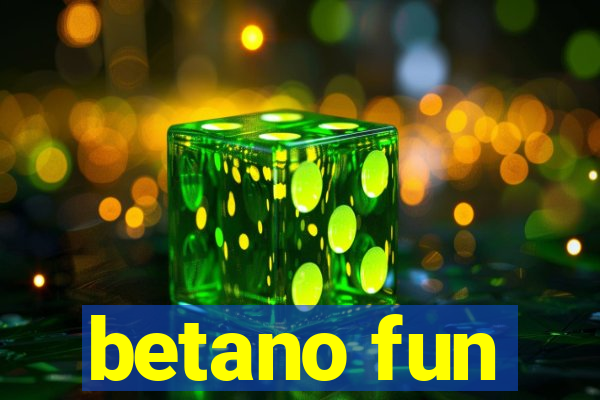 betano fun